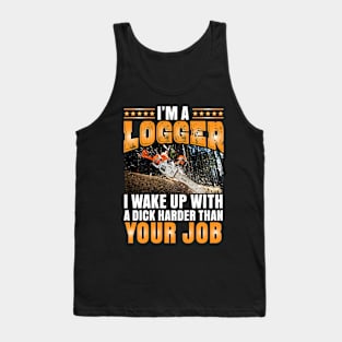 I'm a Logger I wake up with a dick Tank Top